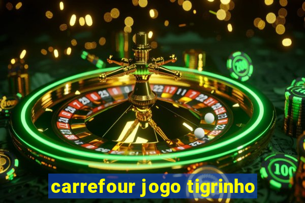 carrefour jogo tigrinho